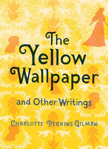 The Yellow Wallpaper and Other Writings - Charlotte Perkins Gilman