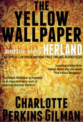 The Yellow Wallpaper and the Story Herland: with 10 Illustrations and Free Online Audio Files