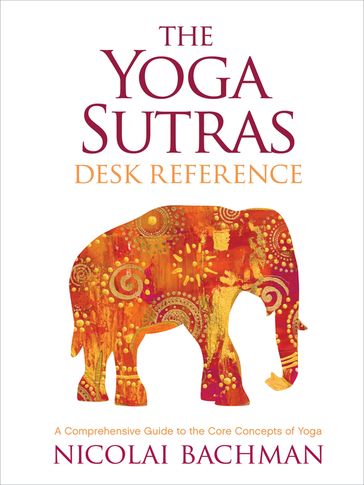 The Yoga Sutras Desk Reference - NICOLAI BACHMAN
