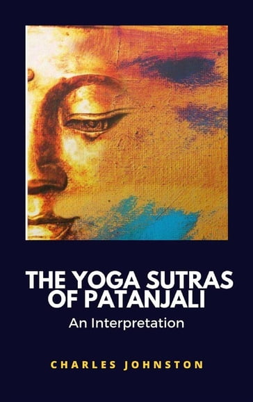 The Yoga Sutras of Patanjali, An Interpretation - Charles Johnston