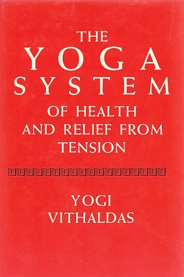 The Yoga System of Health and Relief from Tension [Illustrated Edition] - Yogi Vighaldas