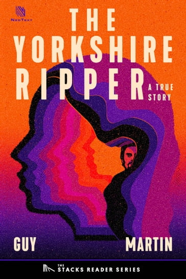 The Yorkshire Ripper: A True Story about a Copycat Killer (The Stacks Reader Series) - Guy Martin
