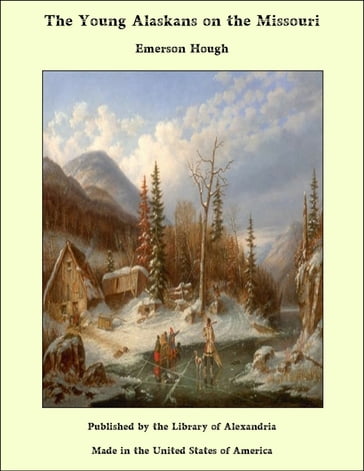 The Young Alaskans on the Missouri - Emerson Hough