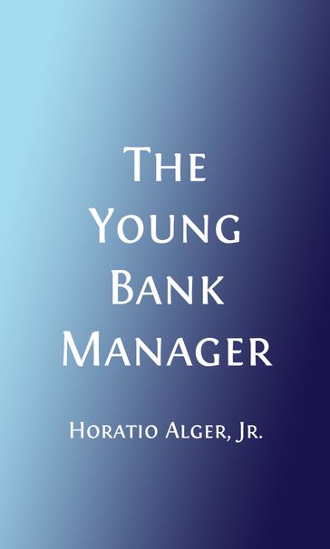 The Young Bank Messenger (Illustrated) - Jr. Horatio Alger