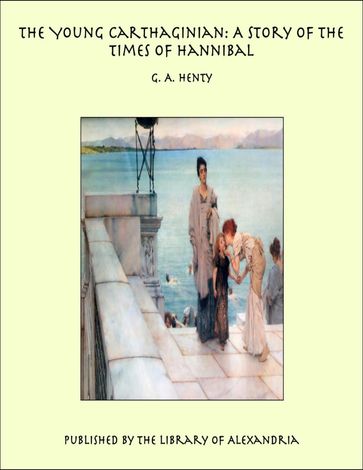 The Young Carthaginian: A Story of The Times of Hannibal - G. A. Henty