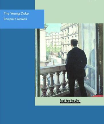 The Young Duke : A Moral Tale Though Gay - Benjamin Disraeli