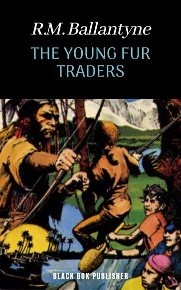 The Young Fur-traders - R.M. Ballantyne