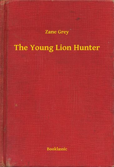 The Young Lion Hunter - Zane Grey