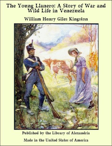 The Young Llanero: A Story of War and Wild Life in Venezuela - William Henry Giles Kingston
