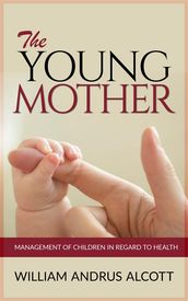 The Young Mother - Management of Children in Regard to Health