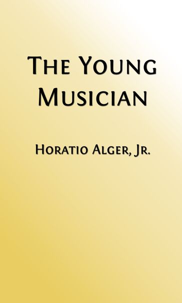 The Young Musician (Illustrated Edition) - Jr. Horatio Alger