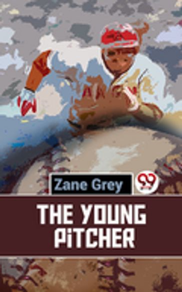 The Young Pitcher - Zane Grey