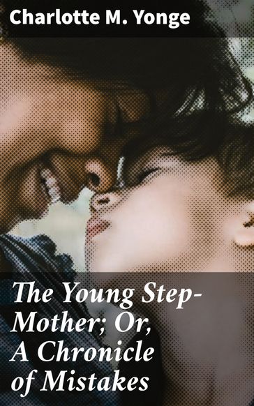 The Young Step-Mother; Or, A Chronicle of Mistakes - Charlotte M. Yonge