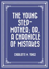 The Young Step-Mother; Or, A Chronicle of Mistakes