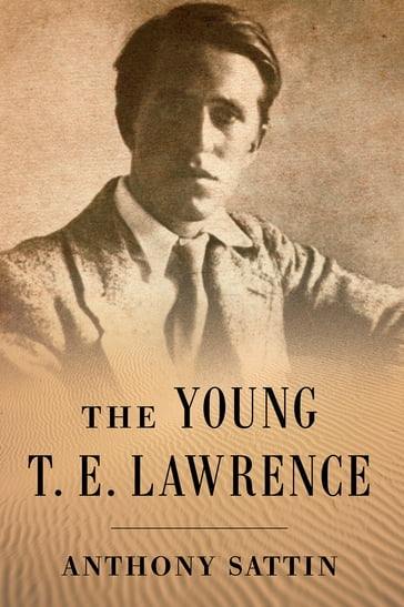 The Young T. E. Lawrence - Anthony Sattin