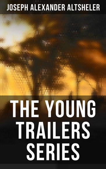 The Young Trailers Series - Joseph Alexander Altsheler