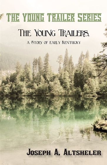The Young Trailers, a Story of early Kentucky - Joseph A. Altsheler
