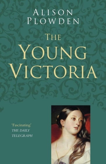 The Young Victoria: Classic Histories Series - Alison Plowden
