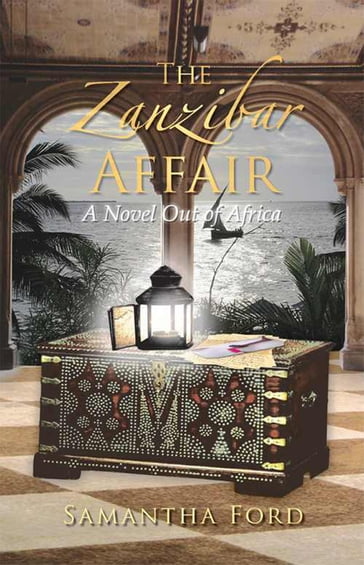 The Zanzibar Affair: A High Society Love Story Out of Africa - Samantha Ford