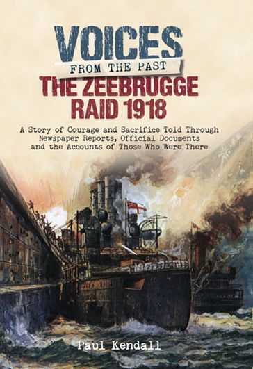 The Zeebrugge Raid 1918 - PAUL KENDALL