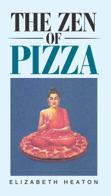 The Zen of Pizza - Elizabeth Heaton