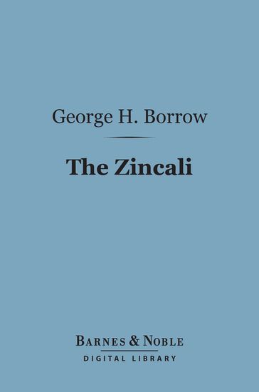 The Zincali (Barnes & Noble Digital Library) - George Henry Borrow
