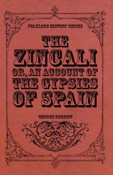 The Zincali - Or, An Account of the Gypsies of Spain - George Borrow