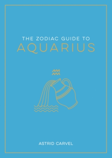 The Zodiac Guide to Aquarius - Astrid Carvel