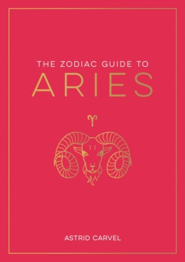 The Zodiac Guide to Aries - Astrid Carvel