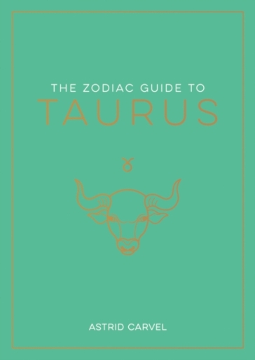 The Zodiac Guide to Taurus - Astrid Carvel