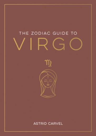 The Zodiac Guide to Virgo - Astrid Carvel