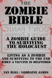 The Zombie Bible: a Zombie Guide to Surviving the Holocaust