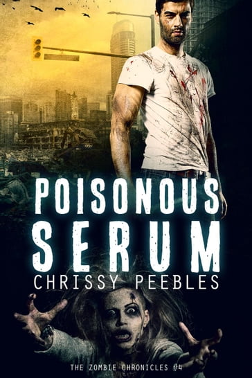 The Zombie Chronicles - Book 4 - Poisonous Serum - Chrissy Peebles