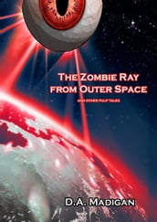 The Zombie Ray From Outer Space And Other Pulp Tales