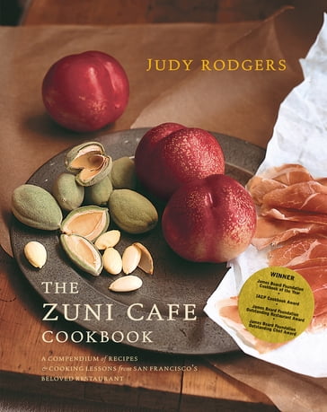 The Zuni Cafe Cookbook: A Compendium of Recipes and Cooking Lessons from San Francisco's Beloved Restaurant - Judy Rodgers