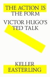 The action is the form. Victor s Hugo s TED talk.