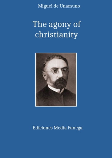The agony of christianity - Miguel de Unamuno
