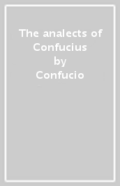 The analects of Confucius