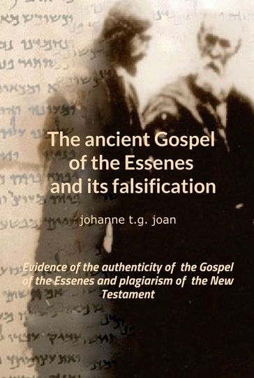 The ancient Gospel of the Essenes and its falsification - johanne t.g. joan