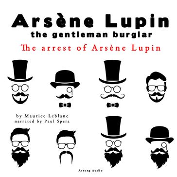 The arrest of Arsene Lupin, the adventures of Arsene Lupin the gentleman burglar - Maurice Leblanc