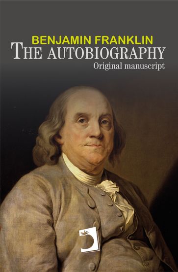 The autobiography of Benjamin Franklin - Benjamin Franklin