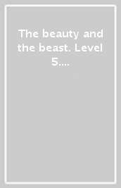 The beauty and the beast. Level 5. Con espansione online