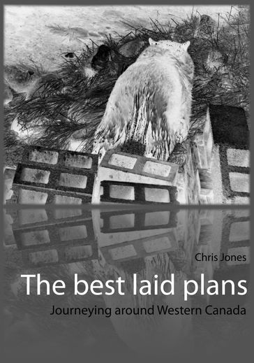 The best laid plans: journeying around Western Canada - Chris Jones
