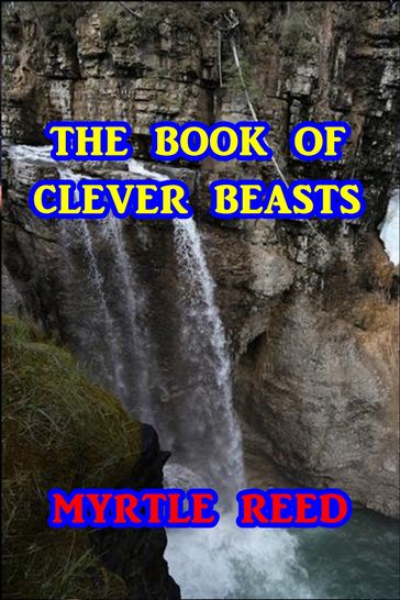 The book of Clever Beasts - Myrtle Reed