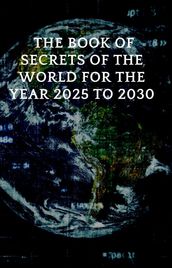 The book of secrets of the world: 2025-2030