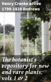 The botanist s repository for new and rare plants; vols 1 & 2