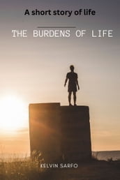 The burdens of life