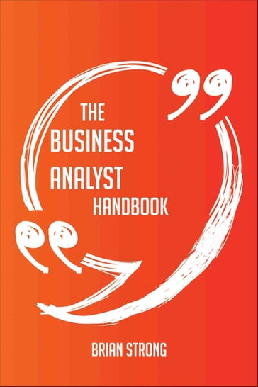 The business analyst Handbook - Everything You Need To Know About business analyst - Brian Strong