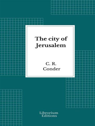 The city of Jerusalem - Claude Reignier Conder