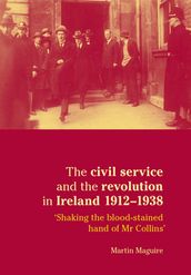 The civil service and the revolution in Ireland 19121938